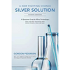 A New Fighting Chance: Silver Solution: A Quantum Leap In Silver Technology: How molecular structuring safely destroys bacteria, viruses and yeast. - Paperback