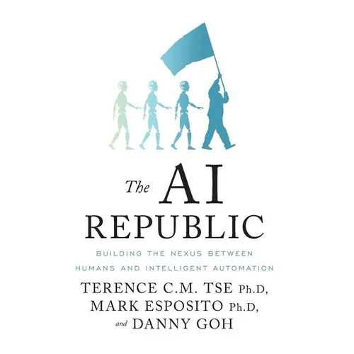 The AI Republic: Building the Nexus Between Humans and Intelligent Automation - Hardcover