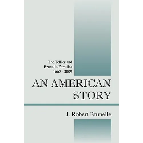 An American Story: The Tellier and Brunelle Families 1665 - 2009 - Paperback