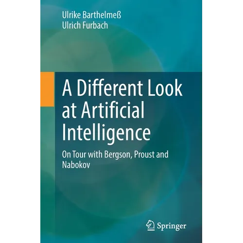A Different Look at Artificial Intelligence: On Tour with Bergson, Proust and Nabokov - Paperback