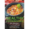 Healthy Cookbooks for Families: Clean Eating and Slow Cooker Recipes - Paperback