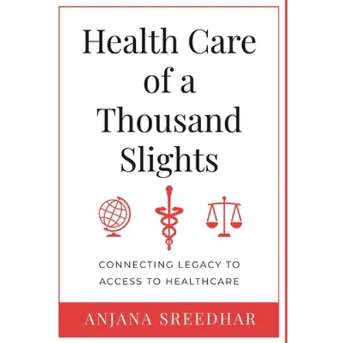 Health Care of a Thousand Slights: Connecting Legacy to Access to Healthcare - Hardcover