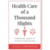 Health Care of a Thousand Slights: Connecting Legacy to Access to Healthcare - Hardcover