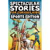 Spectacular Stories for Curious Kids Sports Edition: Fascinating Tales to Inspire & Amaze Young Readers - Paperback