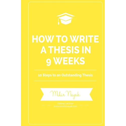How to Write a Thesis in 9 Weeks: 10 Steps to an Outstanding Thesis - Paperback
