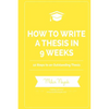 How to Write a Thesis in 9 Weeks: 10 Steps to an Outstanding Thesis - Paperback