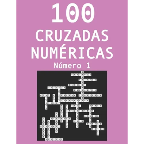 100 cruzadas númericas - Número 1: Pasatiempos para adultos de cruzadas con números - Paperback