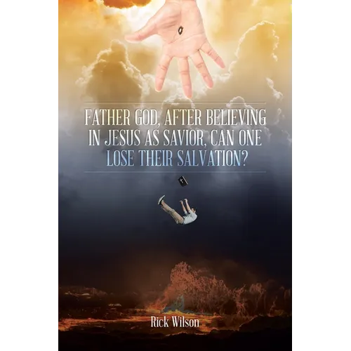 Father God, After Believing in Jesus as Savior, Can One Lose Their Salvation? - Paperback