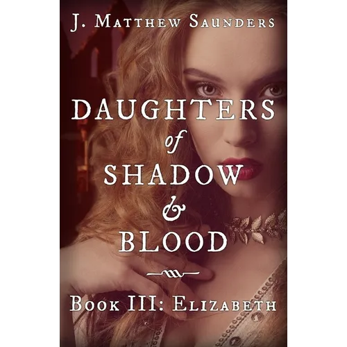 Daughters of Shadow and Blood - Book III: Elizabeth - Paperback