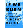 If We Burn: The Mass Protest Decade and the Missing Revolution - Hardcover