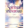 Spiritual Springboard: Your Spiritual Guide To Knowing God Personally - Paperback