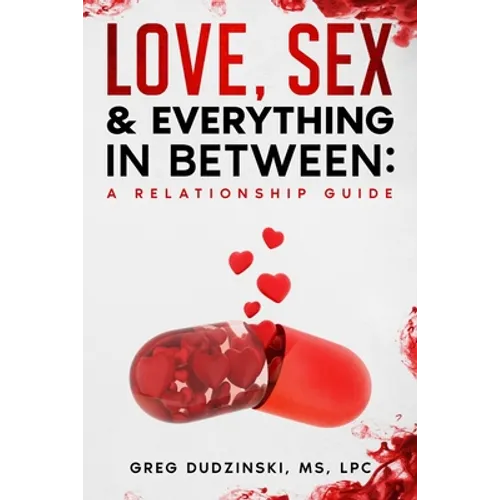 A Relationship Guide: Love, Sex & Everything In Between - Paperback