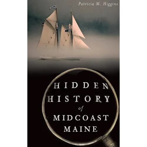 Hidden History of Midcoast Maine - Hardcover