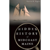 Hidden History of Midcoast Maine - Hardcover