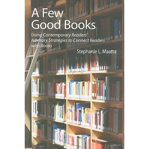 A Few Good Books: Using Contemporary Readers' Advisory Strategies to Connect Readers with Books - Paperback