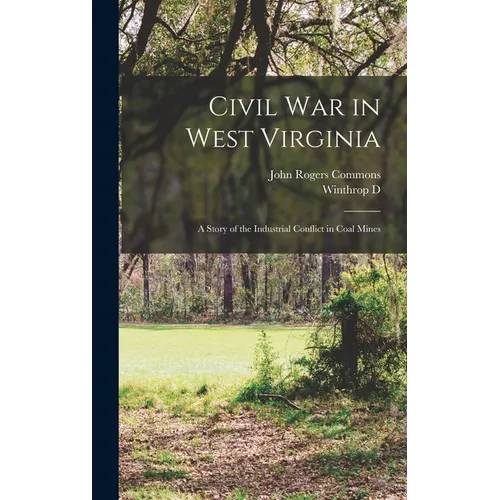 Civil war in West Virginia; a Story of the Industrial Conflict in Coal Mines - Hardcover