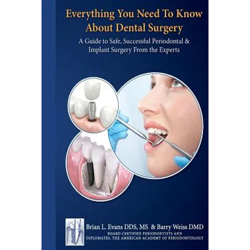 Everything You Need to Know about Periodontal and Implant Surgery: A Guide to Safe, Successful Periodontal & Implant Surgery From the Experts - Paperback