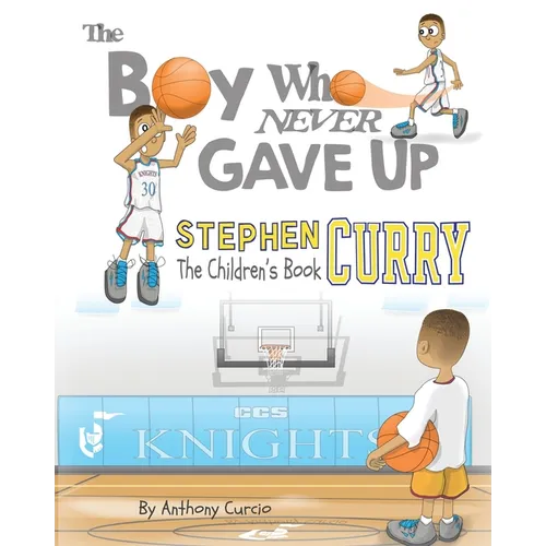 Stephen Curry: The Children's Book: The Boy Who Never Gave Up - Paperback