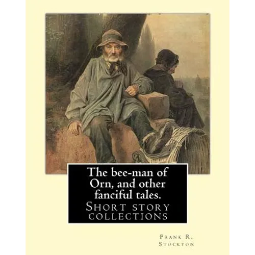 The bee-man of Orn, and other fanciful tales. By: Frank R. Stockton: Frank Richard Stockton (April 5, 1834 - April 20, 1902) was an American writer an - Paperback