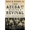 The Azusa Street Mission and Revival: The Birth of the Global Pentecostal Movement - Paperback