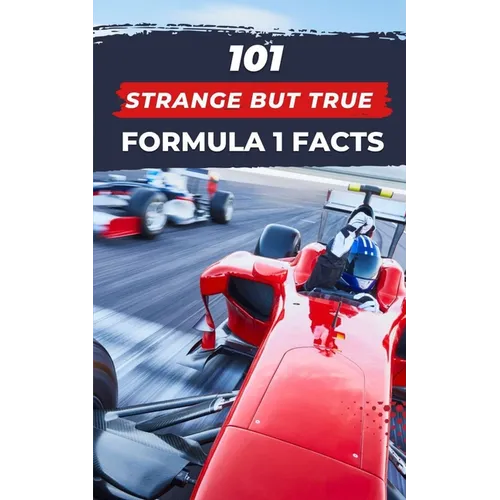 101 Strange But True Formula 1 Facts: F1 Book - Paperback