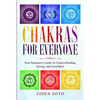 Chakras For Beginners: CHAKRAS FOR EVERYONE - Your Beginner's Guide To Chakra Healing, Energy, and Total Bliss - Paperback