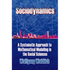 Sociodynamics: A Systematic Approach to Mathematical Modelling in the Social Sciences - Paperback