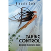 Taking Control: My Journey of Alternative Healing - Paperback