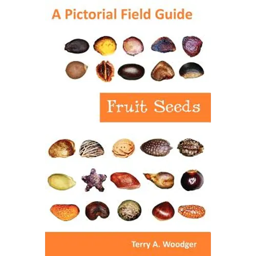 Fruit Seeds: A Pictorial Field Guide - Paperback