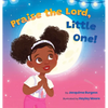 Praise the Lord, Little One! - Hardcover