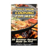 Cast Iron Cooking For Men: 30 Outdoor Recipes Made On Fire - Paperback