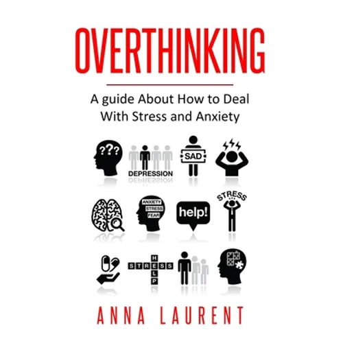 Overthinking: A guide About How to Deal With Stress and Anxiety - Paperback
