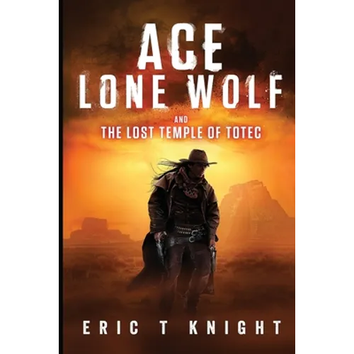 Ace Lone Wolf and the Lost Temple of Totec - Paperback