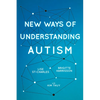 New Ways of Understanding Autism - Paperback