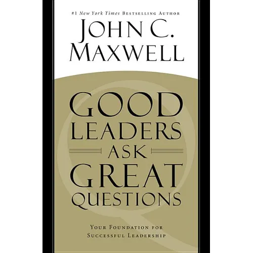 Good Leaders Ask Great Questions: Your Foundation for Successful Leadership - Hardcover