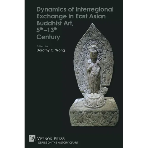 Dynamics of Interregional Exchange in East Asian Buddhist Art, 5th-13th Century - Paperback