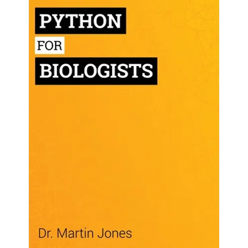 Python for Biologists: A complete programming course for beginners - Paperback