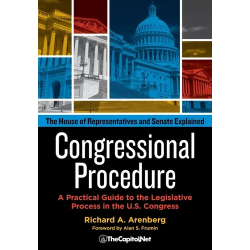 Congressional Procedure: A Practical Guide to the Legislative Process in the U.S. Congress: The House of Representatives and Senate Explained - Paperback