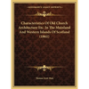 Characteristics Of Old Church Architecture Etc. In The Mainland And Western Islands Of Scotland (1861) - Paperback