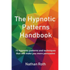 The Hypnotic Patterns Handbook: 75 Hypnotic Patterns and Techniques That Will Make You More Persuasive - Paperback