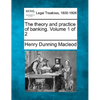 The Theory and Practice of Banking. Volume 1 of 2 - Paperback