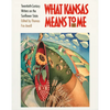 What Kansas Means to Me: Twentieth-Century Writers on the Sunflower State - Paperback