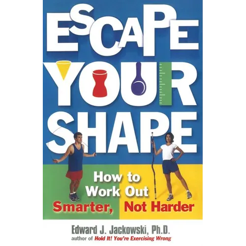 Escape Your Shape: How to Work Out Smarter, Not Harder - Paperback