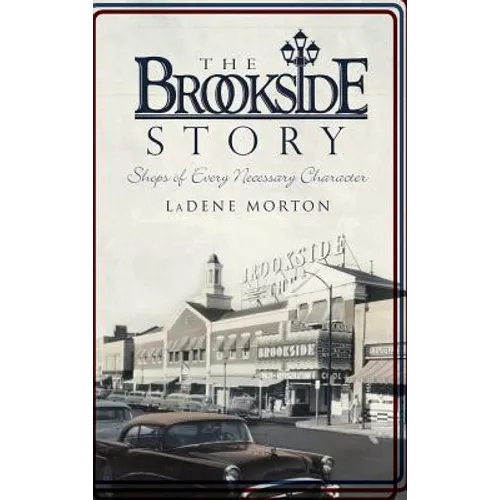 The Brookside Story: Shops of Every Necessary Character - Hardcover