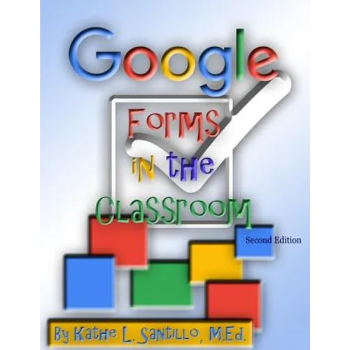 Google Forms in the Classroom - Paperback