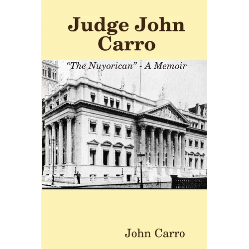 Judge John Carro - "The Nuyorican" - A Memoir - Paperback