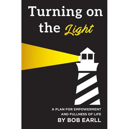 Turning on the Light: A Plan for Self Empowerment and Fullness of Life - Paperback