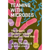 Teaming with Microbes: The Organic Gardener's Guide to the Soil Food Web - Hardcover