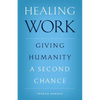 Healing Work: Giving Humanity a Second Chance - Paperback