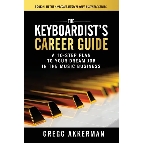 The Keyboardist's Career Guide: A 10-Step Plan to Your Dream Job in the Music Business - Paperback